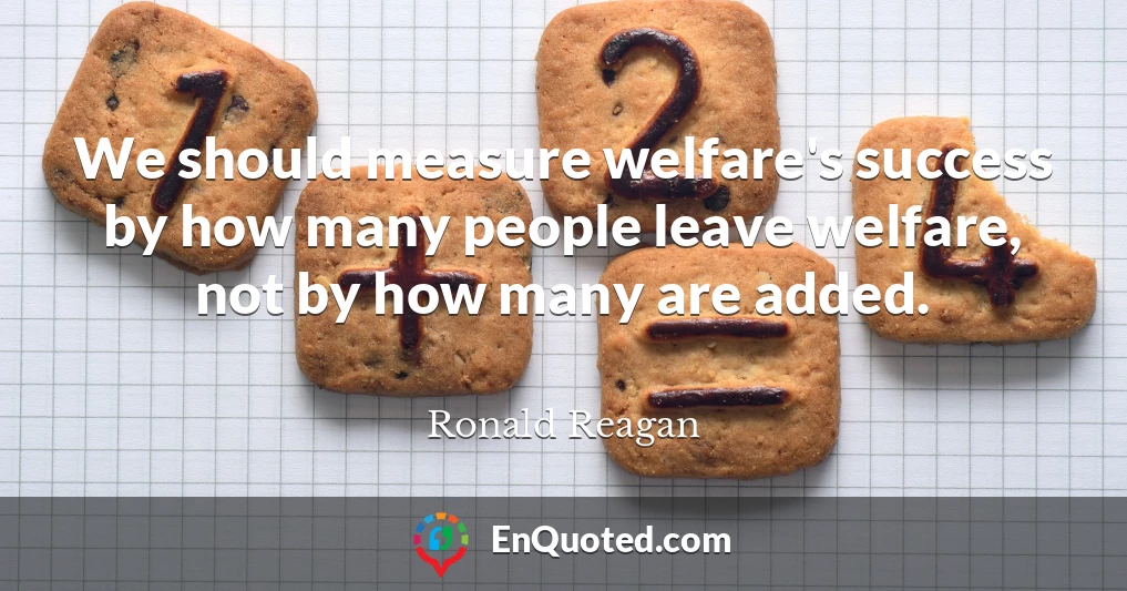 We should measure welfare's success by how many people leave welfare, not by how many are added.