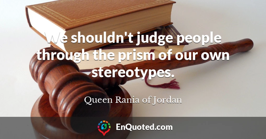 We shouldn't judge people through the prism of our own stereotypes.