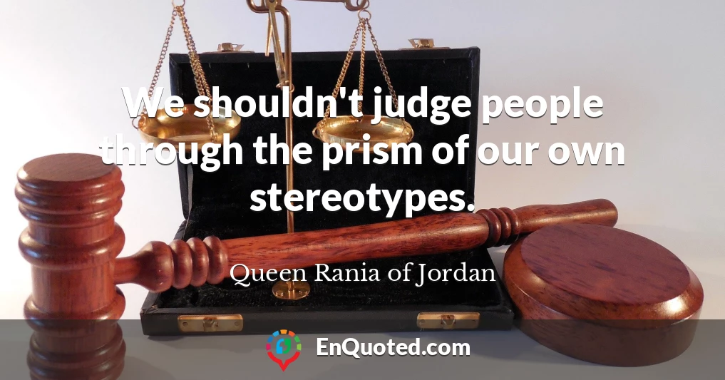 We shouldn't judge people through the prism of our own stereotypes.