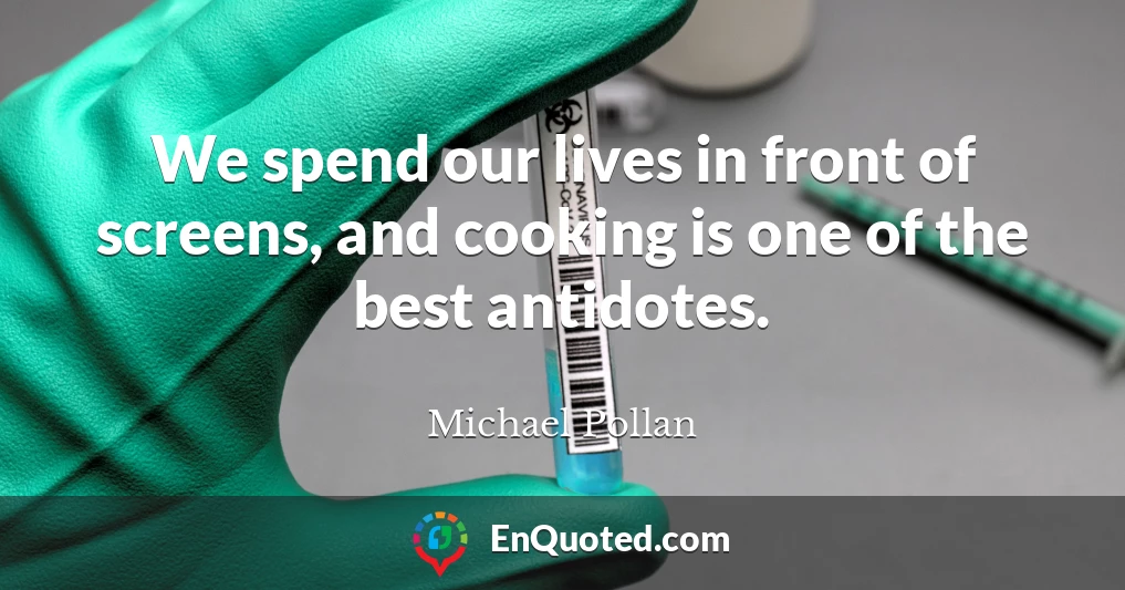 We spend our lives in front of screens, and cooking is one of the best antidotes.