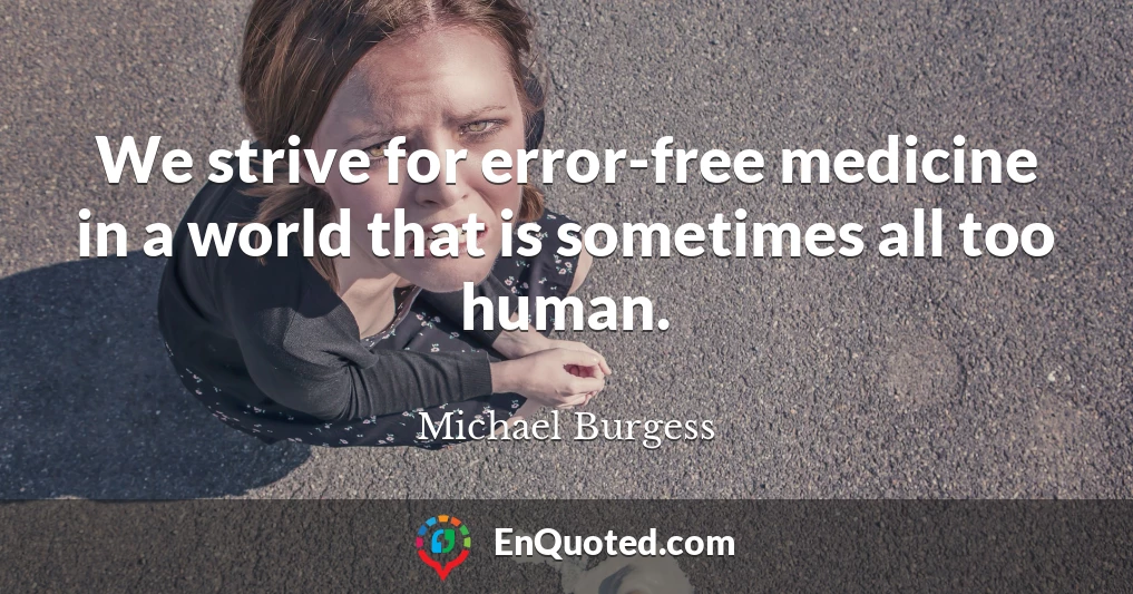 We strive for error-free medicine in a world that is sometimes all too human.