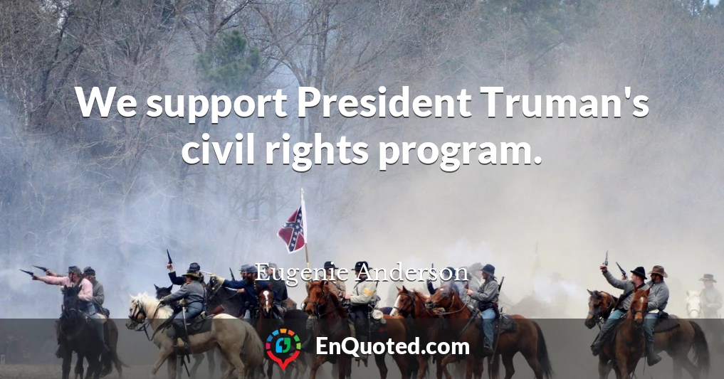 We support President Truman's civil rights program.
