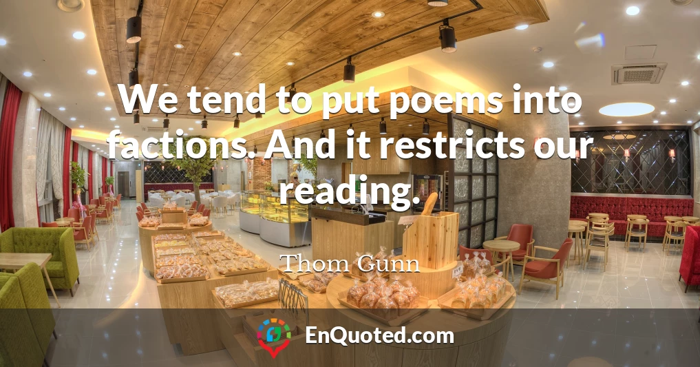 We tend to put poems into factions. And it restricts our reading.