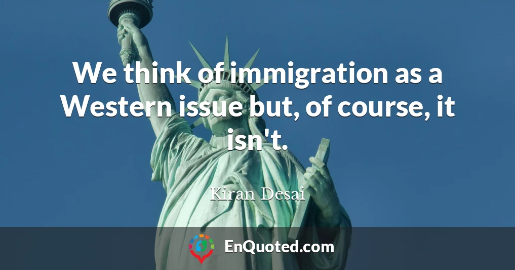 We think of immigration as a Western issue but, of course, it isn't.
