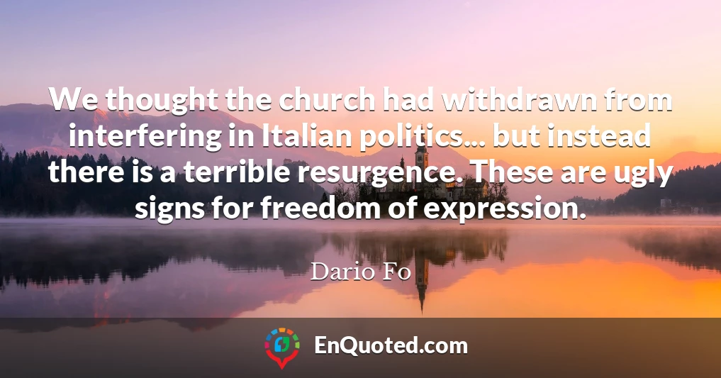 We thought the church had withdrawn from interfering in Italian politics... but instead there is a terrible resurgence. These are ugly signs for freedom of expression.
