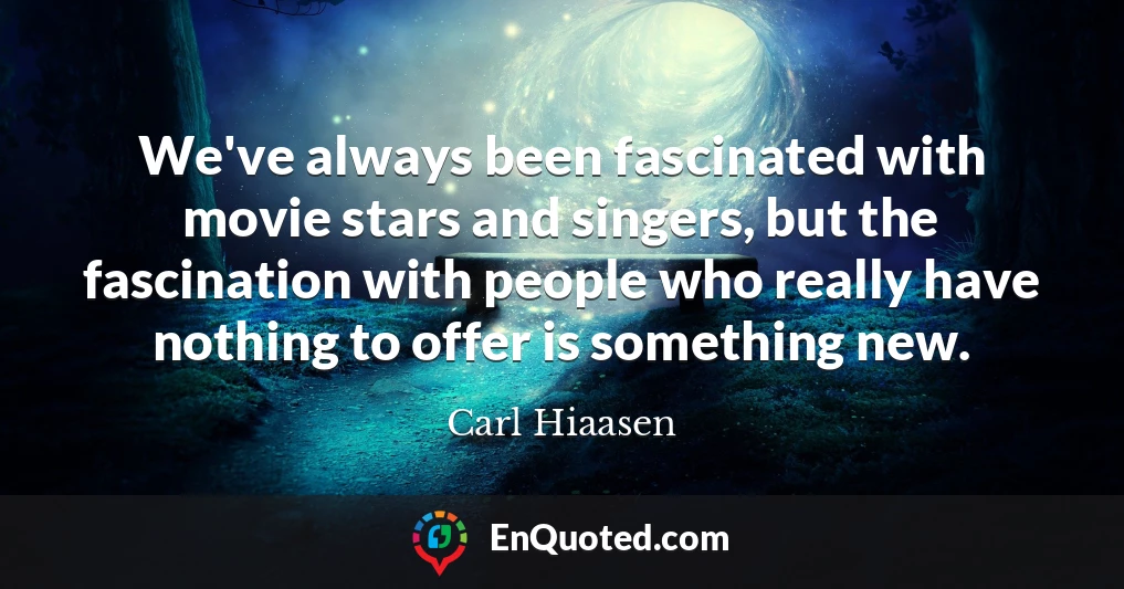 We've always been fascinated with movie stars and singers, but the fascination with people who really have nothing to offer is something new.