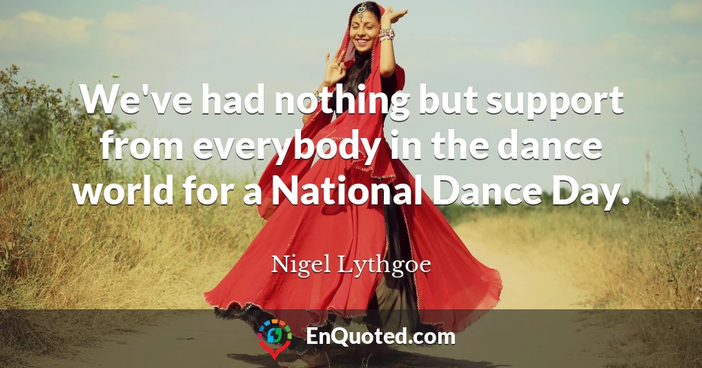 We've had nothing but support from everybody in the dance world for a National Dance Day.