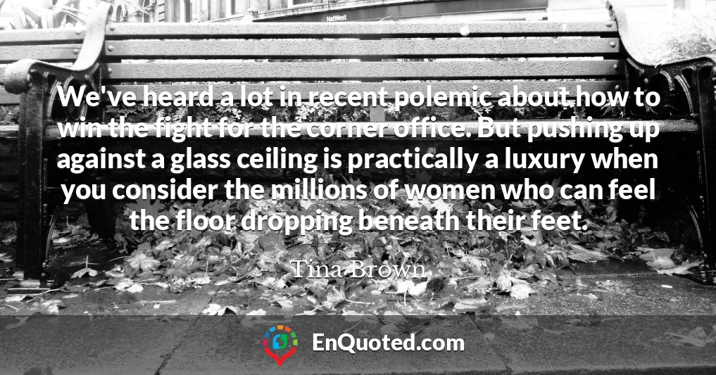 We've heard a lot in recent polemic about how to win the fight for the corner office. But pushing up against a glass ceiling is practically a luxury when you consider the millions of women who can feel the floor dropping beneath their feet.