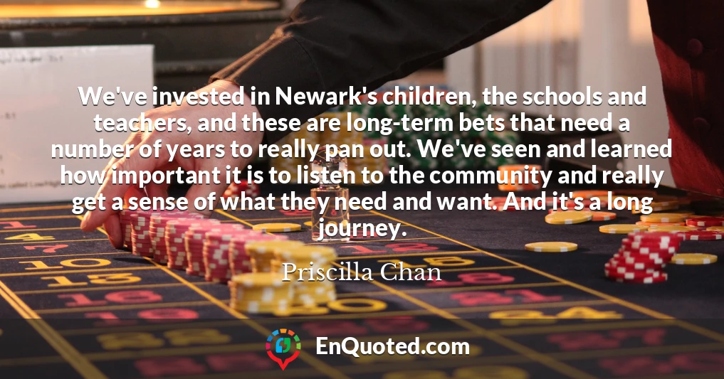 We've invested in Newark's children, the schools and teachers, and these are long-term bets that need a number of years to really pan out. We've seen and learned how important it is to listen to the community and really get a sense of what they need and want. And it's a long journey.