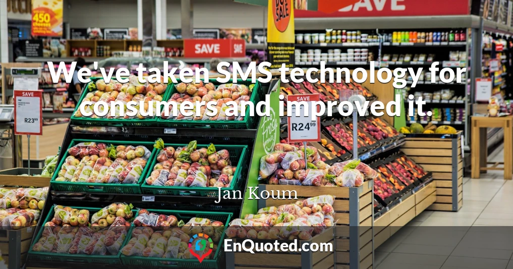 We've taken SMS technology for consumers and improved it.