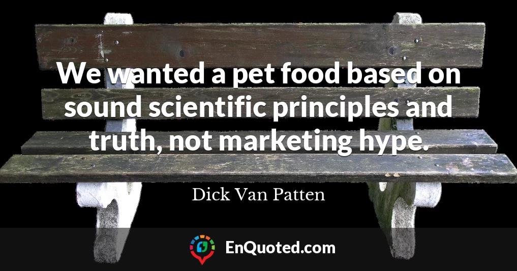 We wanted a pet food based on sound scientific principles and truth, not marketing hype.