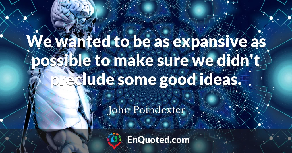 We wanted to be as expansive as possible to make sure we didn't preclude some good ideas.