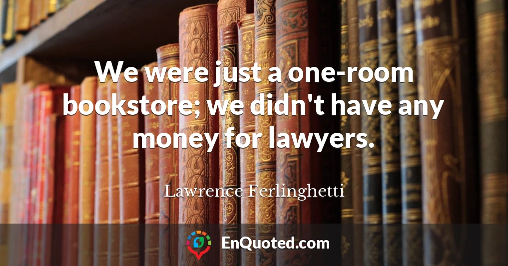 We were just a one-room bookstore; we didn't have any money for lawyers.