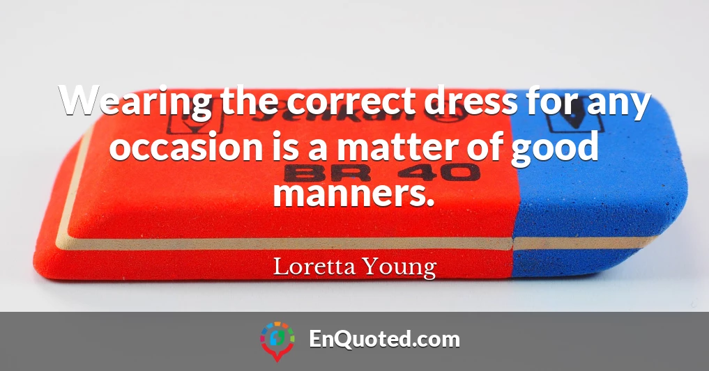 Wearing the correct dress for any occasion is a matter of good manners.