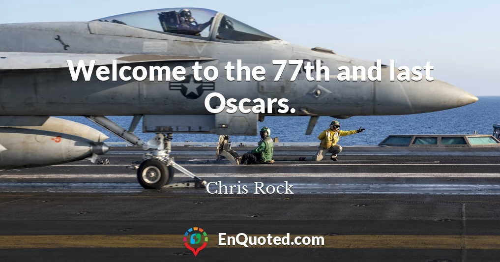 Welcome to the 77th and last Oscars.