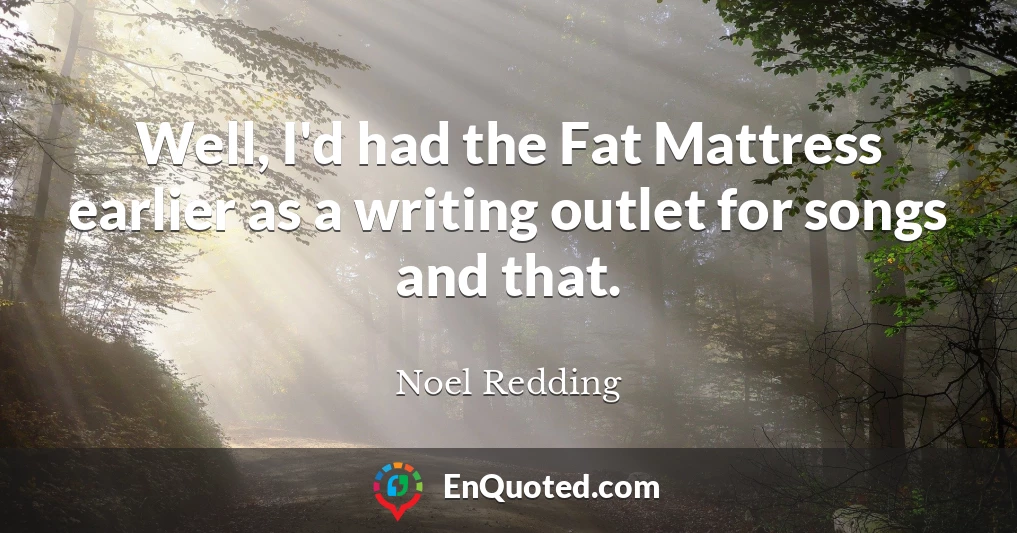 Well, I'd had the Fat Mattress earlier as a writing outlet for songs and that.