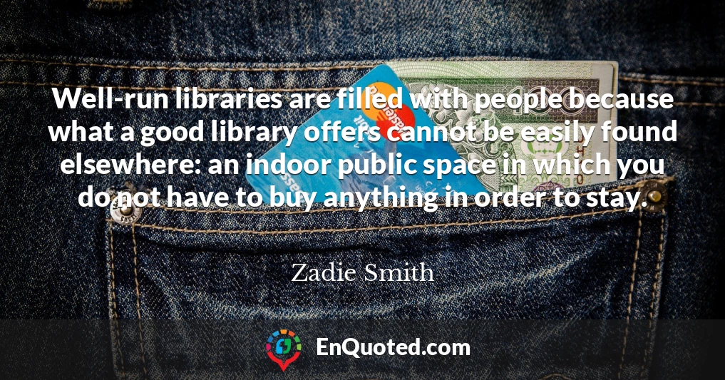 Well-run libraries are filled with people because what a good library offers cannot be easily found elsewhere: an indoor public space in which you do not have to buy anything in order to stay.