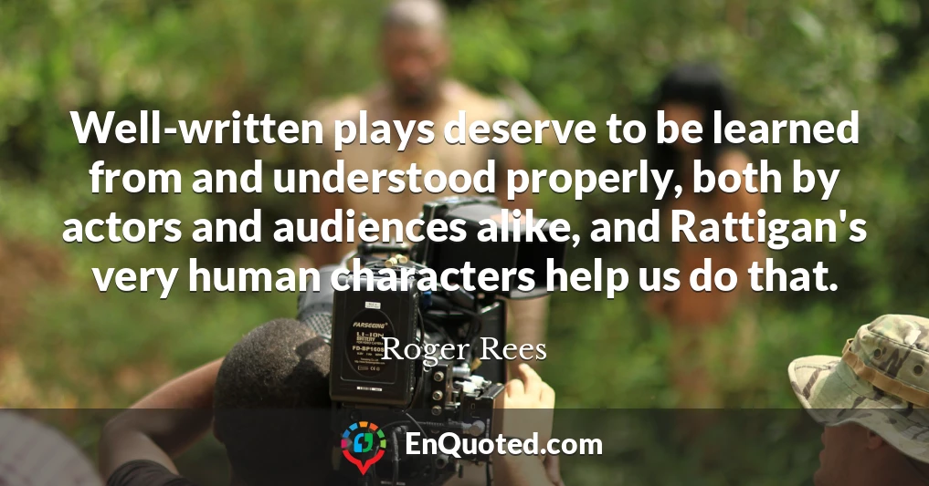 Well-written plays deserve to be learned from and understood properly, both by actors and audiences alike, and Rattigan's very human characters help us do that.