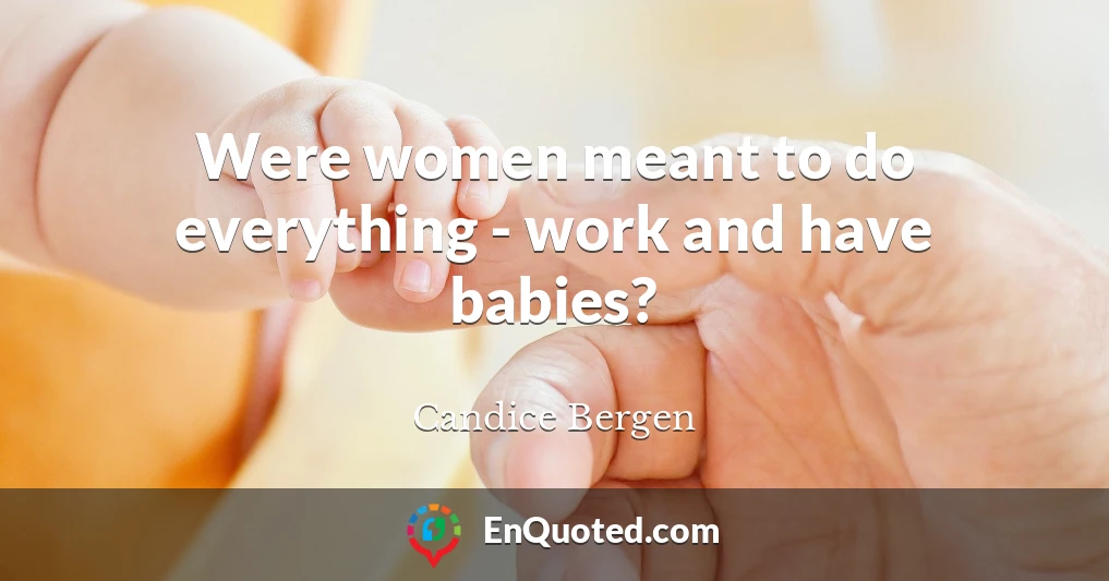 Were women meant to do everything - work and have babies?