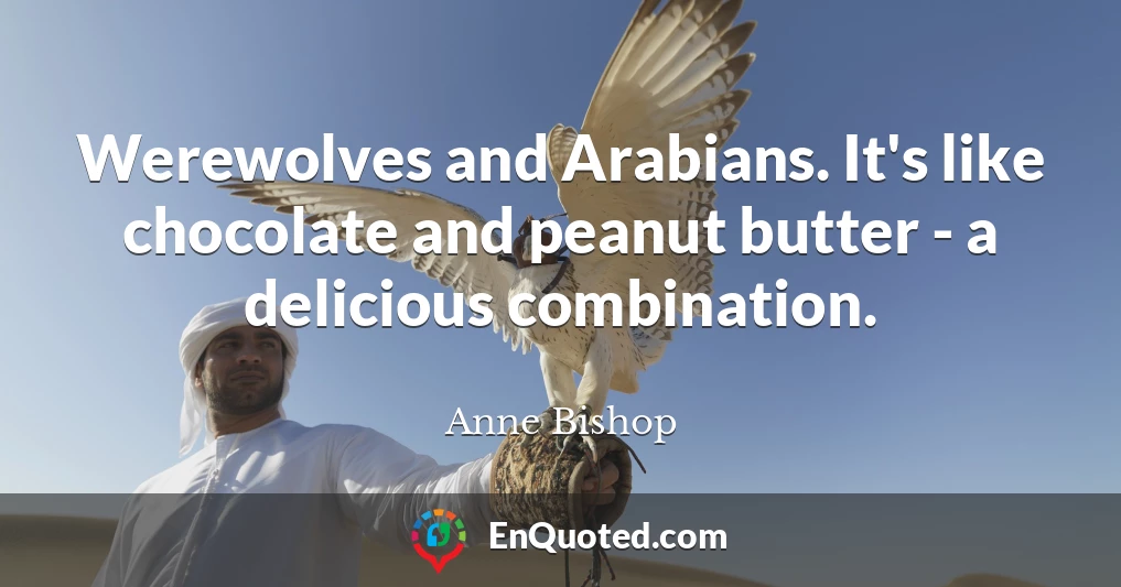 Werewolves and Arabians. It's like chocolate and peanut butter - a delicious combination.