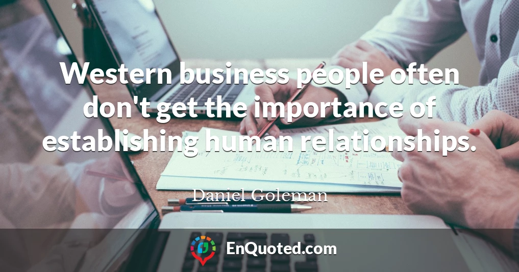 Western business people often don't get the importance of establishing human relationships.