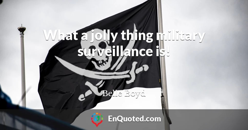 What a jolly thing military surveillance is!