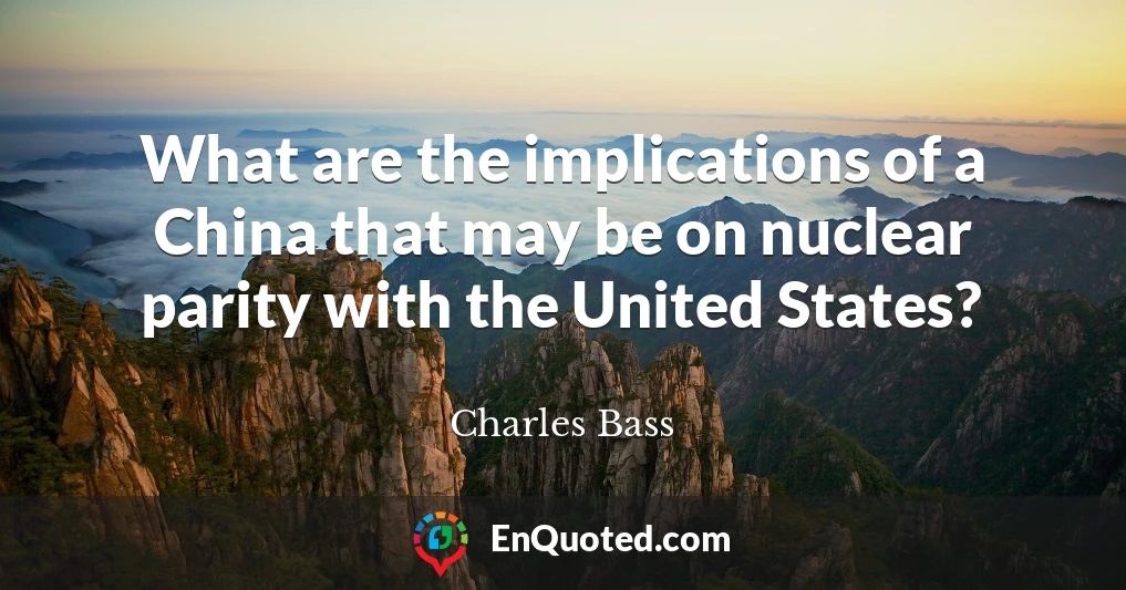 What are the implications of a China that may be on nuclear parity with the United States?