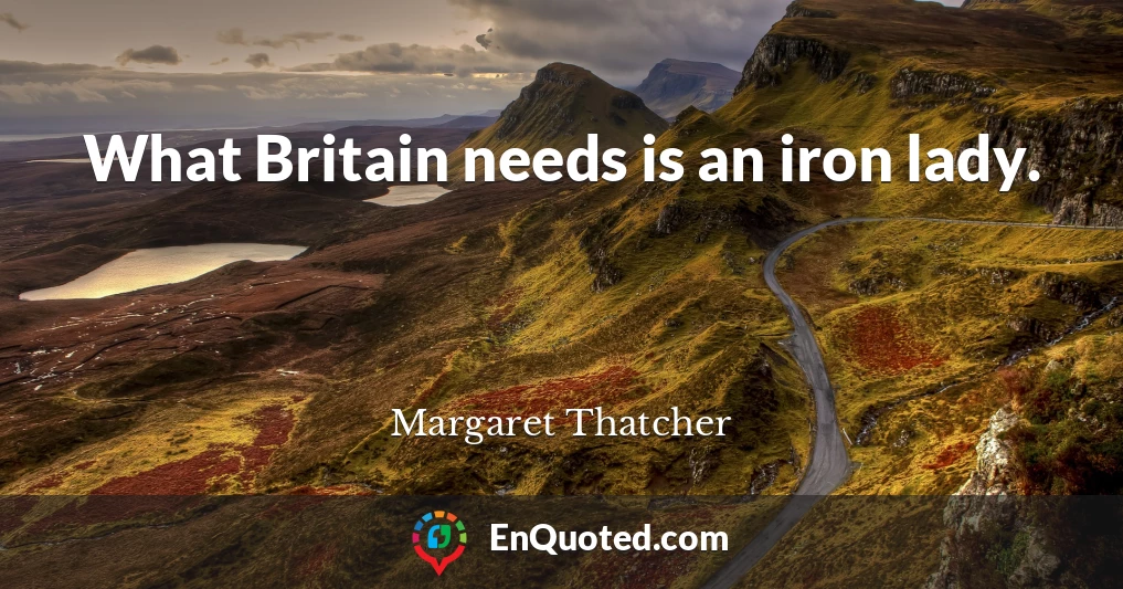 What Britain needs is an iron lady.