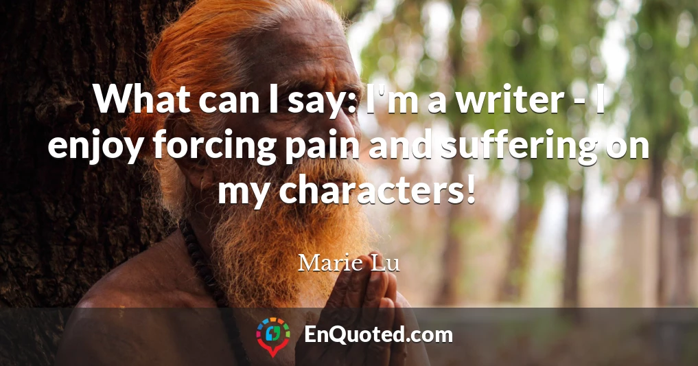 What can I say: I'm a writer - I enjoy forcing pain and suffering on my characters!