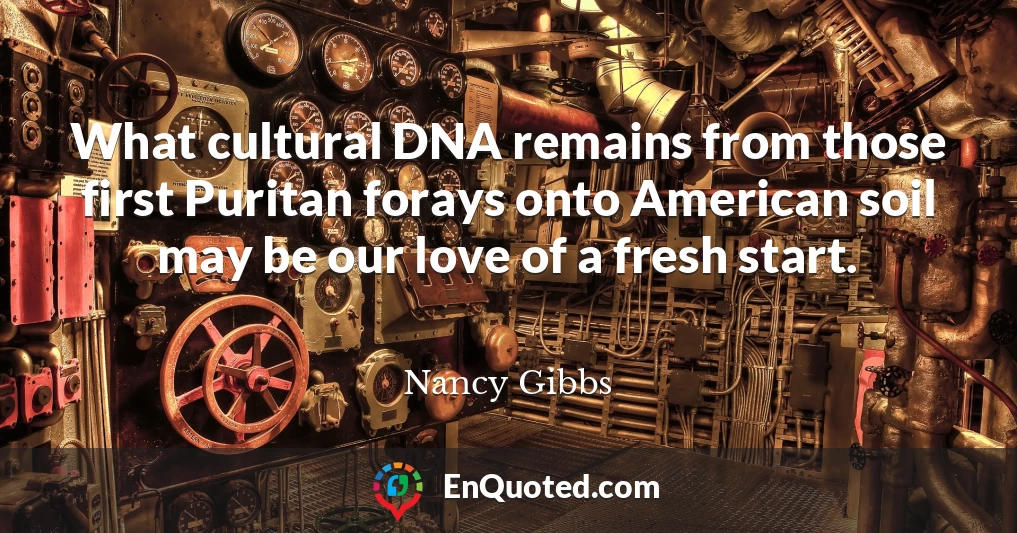 What cultural DNA remains from those first Puritan forays onto American soil may be our love of a fresh start.