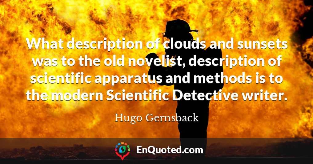 What description of clouds and sunsets was to the old novelist, description of scientific apparatus and methods is to the modern Scientific Detective writer.
