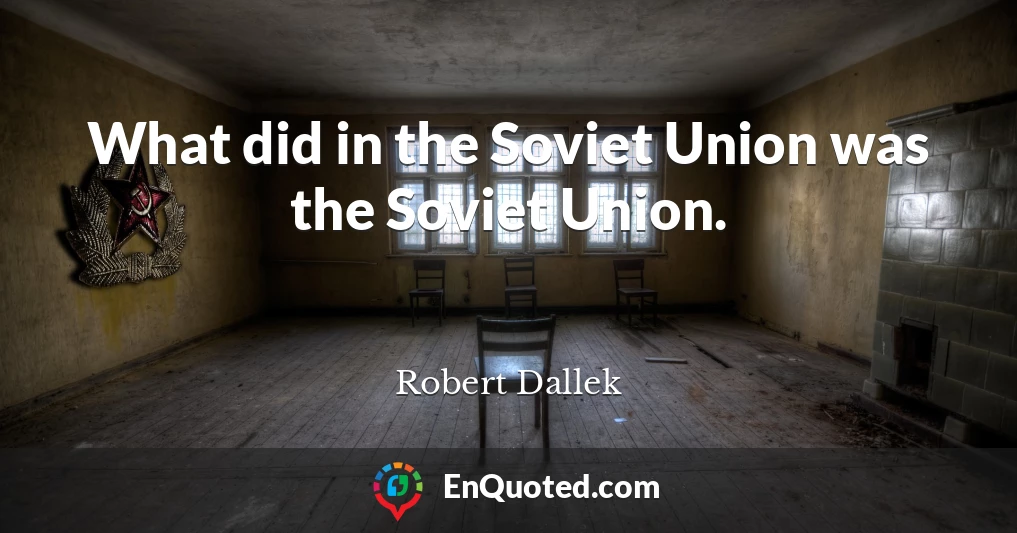 What did in the Soviet Union was the Soviet Union.