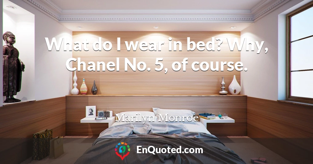 What do I wear in bed? Why, Chanel No. 5, of course.