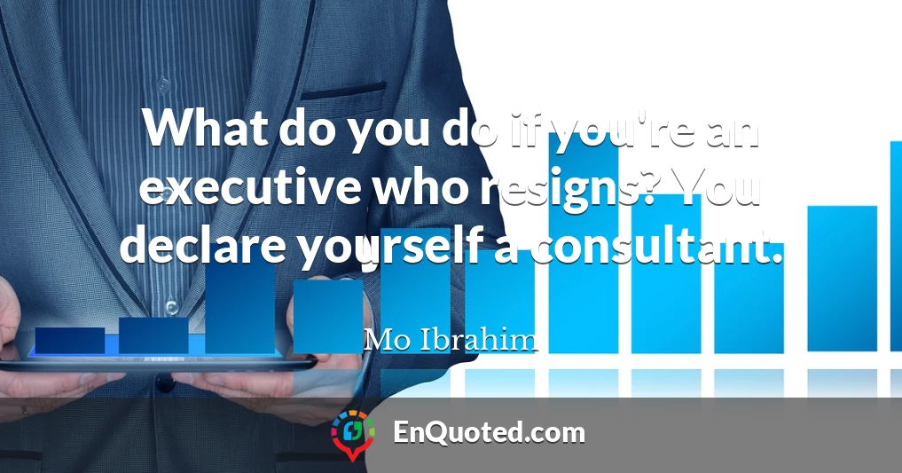 What do you do if you're an executive who resigns? You declare yourself a consultant.