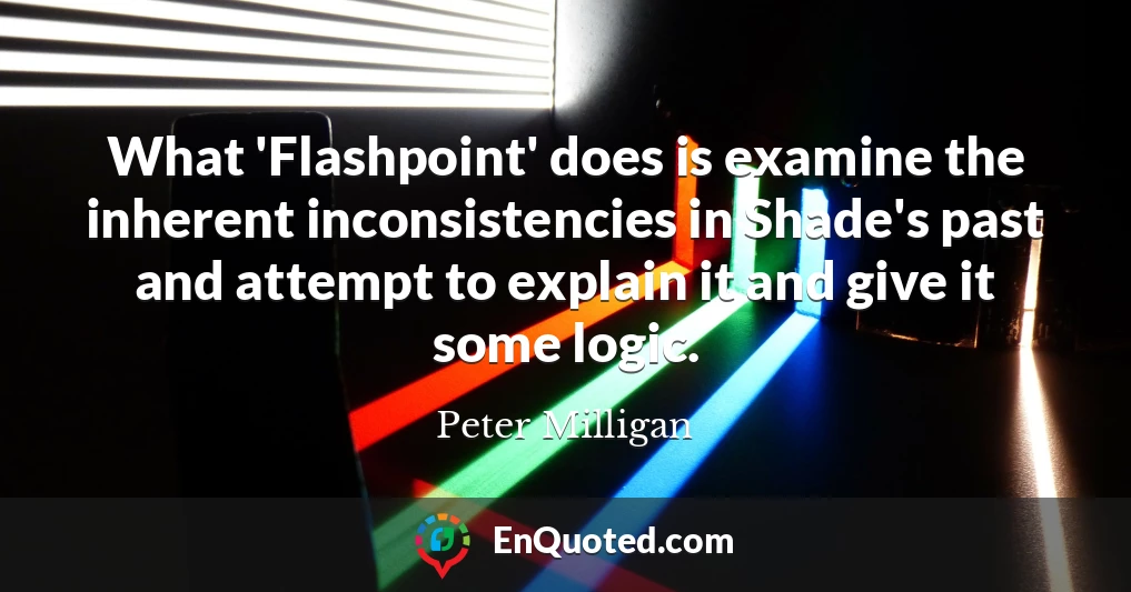 What 'Flashpoint' does is examine the inherent inconsistencies in Shade's past and attempt to explain it and give it some logic.