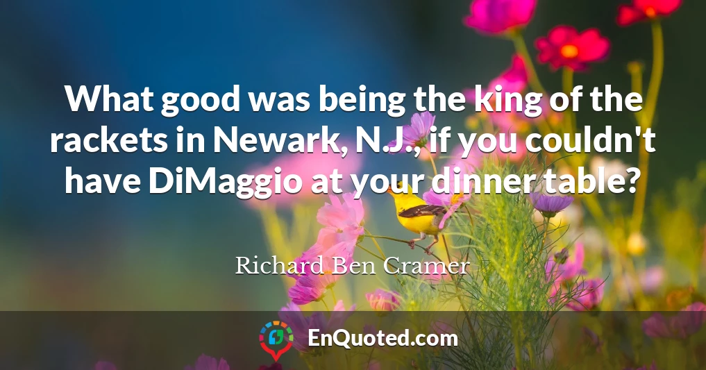 What good was being the king of the rackets in Newark, N.J., if you couldn't have DiMaggio at your dinner table?