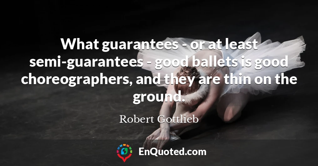 What guarantees - or at least semi-guarantees - good ballets is good choreographers, and they are thin on the ground.