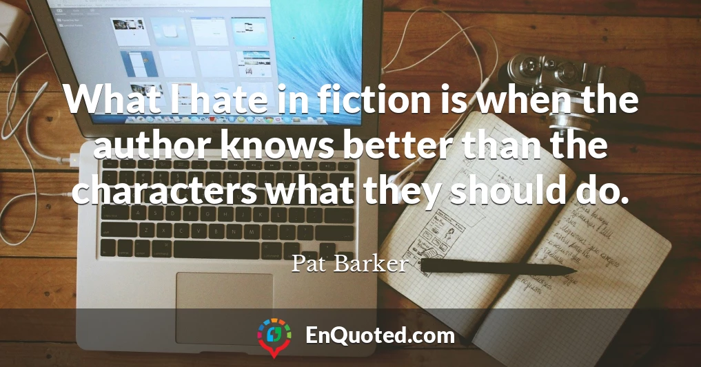 What I hate in fiction is when the author knows better than the characters what they should do.