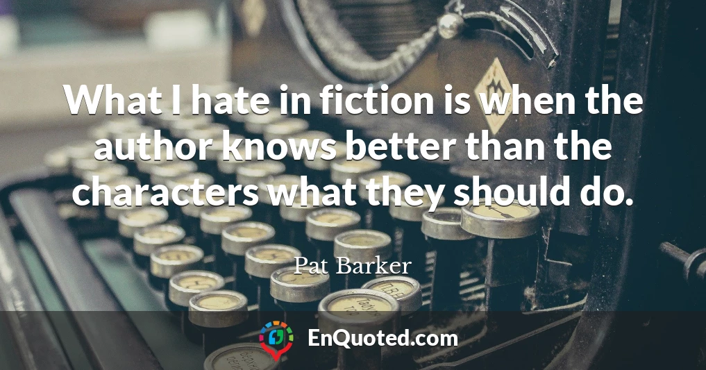 What I hate in fiction is when the author knows better than the characters what they should do.