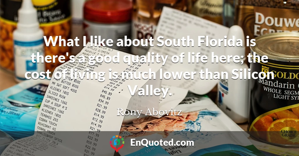 What I like about South Florida is there's a good quality of life here; the cost of living is much lower than Silicon Valley.
