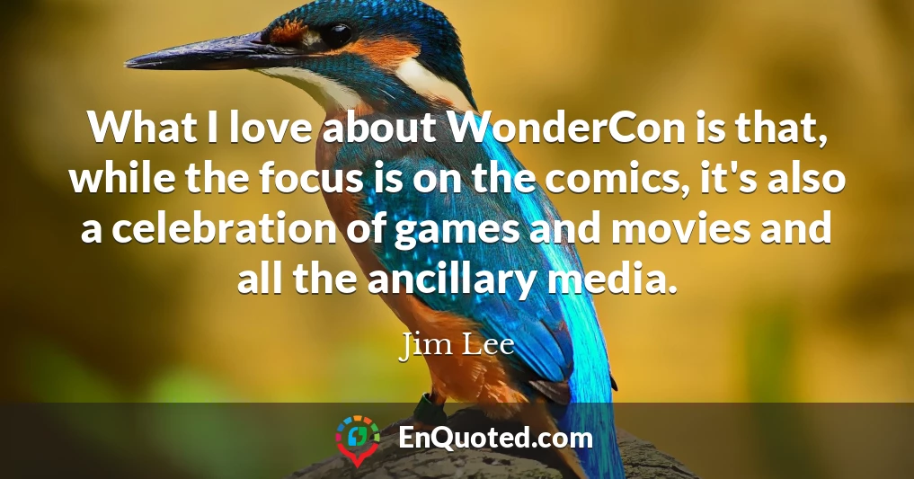 What I love about WonderCon is that, while the focus is on the comics, it's also a celebration of games and movies and all the ancillary media.