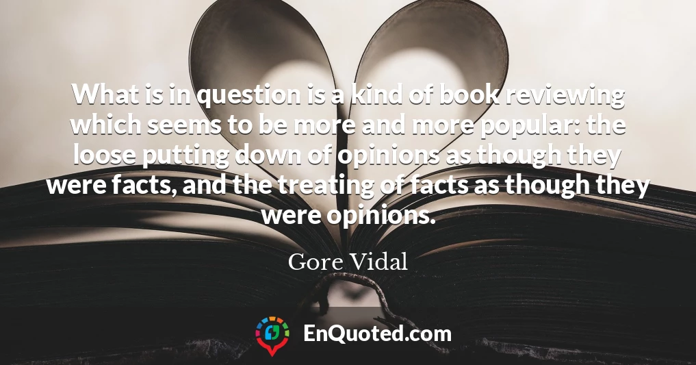 What is in question is a kind of book reviewing which seems to be more and more popular: the loose putting down of opinions as though they were facts, and the treating of facts as though they were opinions.