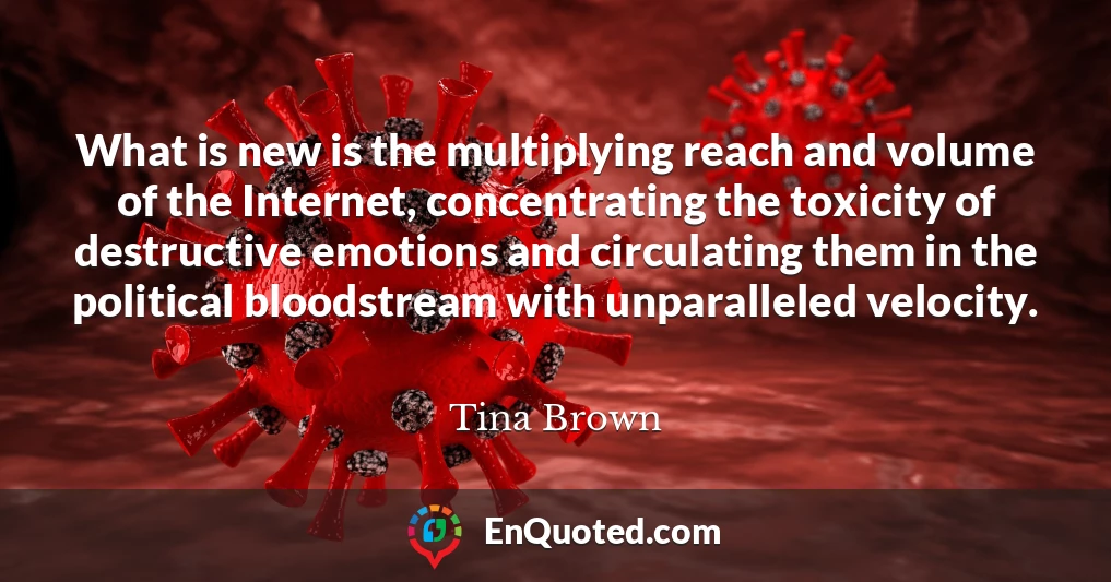 What is new is the multiplying reach and volume of the Internet, concentrating the toxicity of destructive emotions and circulating them in the political bloodstream with unparalleled velocity.