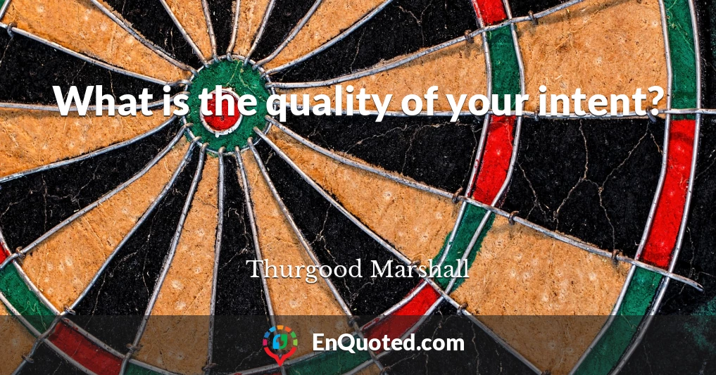 What is the quality of your intent?