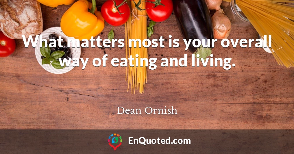 What matters most is your overall way of eating and living.