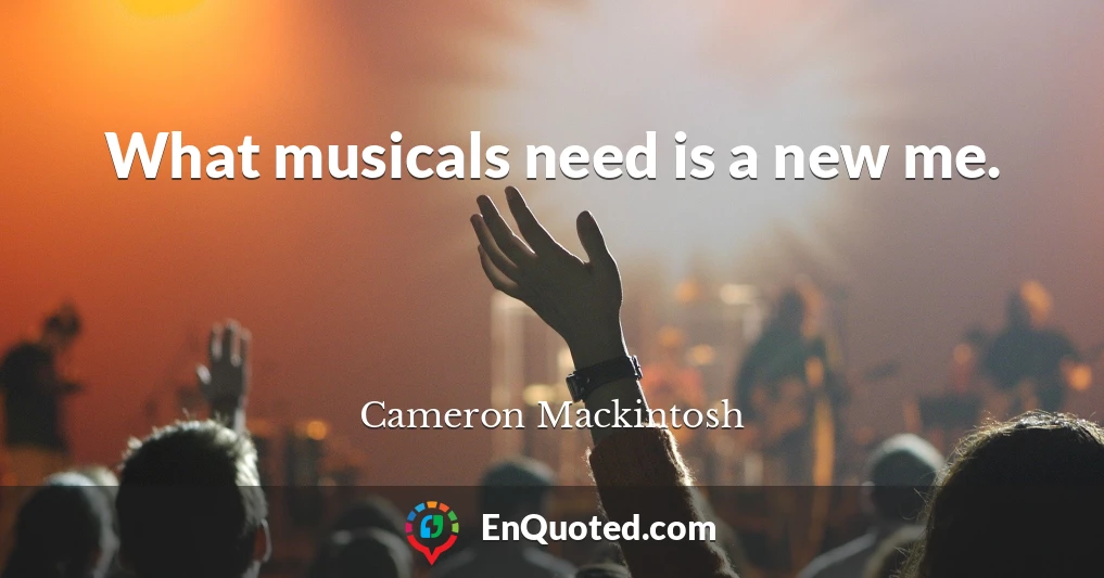 What musicals need is a new me.