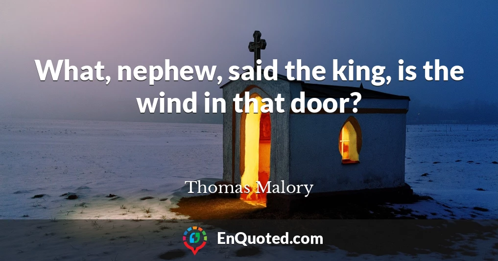 What, nephew, said the king, is the wind in that door?