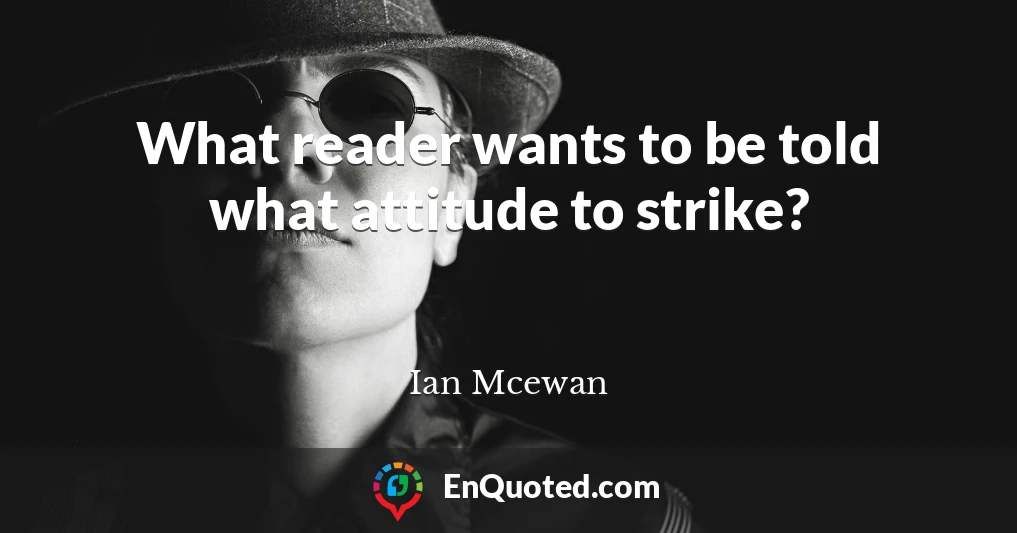 What reader wants to be told what attitude to strike?