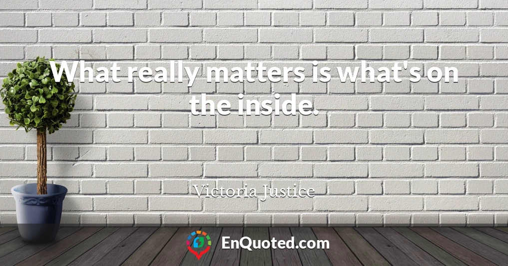 What really matters is what's on the inside.