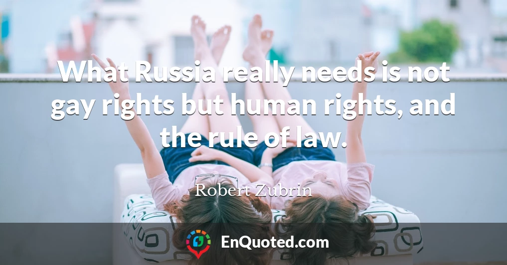 What Russia really needs is not gay rights but human rights, and the rule of law.